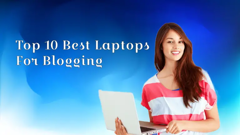Top 10 Best Laptops For Blogging